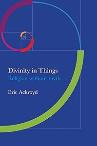 Divinity in Things: Religion without Myth by Eric Eckroyd