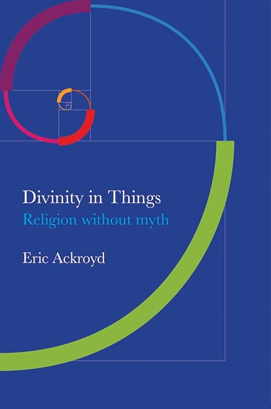 Divinity in Things: Religion without Myth by Eric Eckroyd