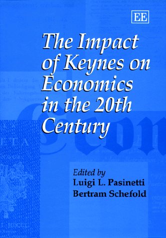 The Impact of Keynes on Economics in the 20th Century by Luigi L. Pasinetti