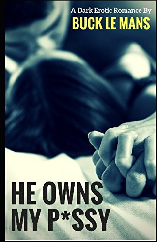 He Owns My P*ssy by Buck Le Mans