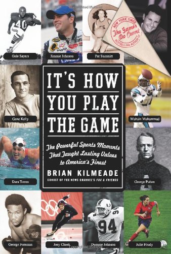 It's How You Play the Game: The Powerful Sports Moments That Taught Lasting Values to America's Finest by Brian Kilmeade