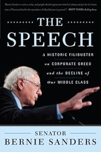 The Speech: A Historic Filibuster on Corporate Greed and the Decline of Our Middle Class by Bernie Sanders