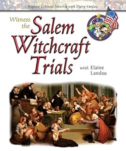Witness the Salem Witchcraft Trials (Explore Colonial America with Elaine Landau)