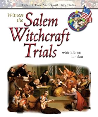 Witness the Salem Witchcraft Trials (Explore Colonial America with Elaine Landau)