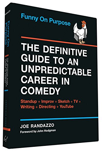 Funny on Purpose: The Definitive Guide to an Unpredictable Career in Comedy: Standup + Improv + Sketch + TV + Writing + Directing + YouTube by Joe Randazzo