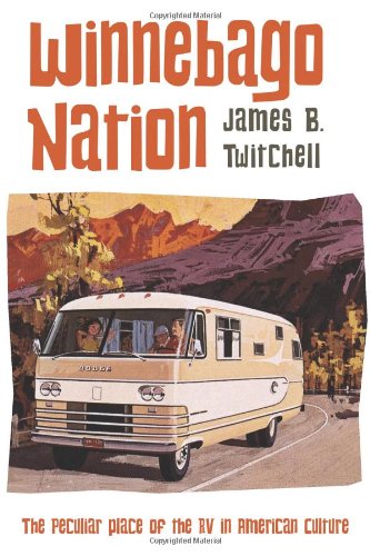 Winnebago Nation: The RV in American Culture by James B. Twitchell