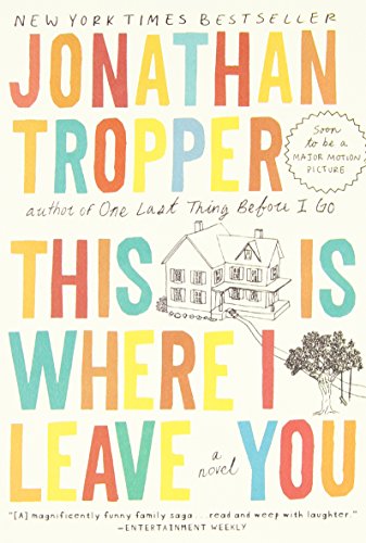 This Is Where I Leave You: A Novel by Jonathan Tropper