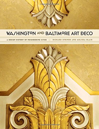 Washington and Baltimore Art Deco : a design history of neighboring cities by Richard Striner