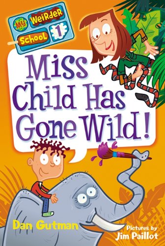 My Weirder School #1: Miss Child Has Gone Wild! by Dan Gutman