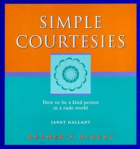 Simple Courtesies: How to be a Kind Person in a Rude World (Simpler Life Books) by Janet Gallant