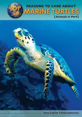 Top 50 Reasons to Care About Marine Turtles: Animals in Peril