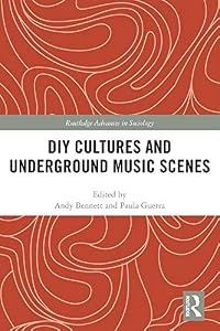DIY Cultures and Underground Music Scenes (Routledge Advances in Sociology) by Andy Bennett