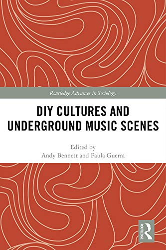 DIY Cultures and Underground Music Scenes (Routledge Advances in Sociology) by Andy Bennett