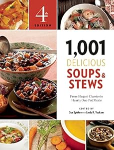 1,001 Delicious Soups and Stews: From Elegant Classics to Hearty One-Pot Meals by Sue Spitler  (Editor),