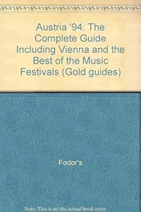 Austria '94: The Complete Guide Including Vienna and the Best of the Music Festivals by Fodor's