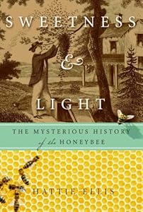 Sweetness and Light: The Mysterious History of the Honeybee