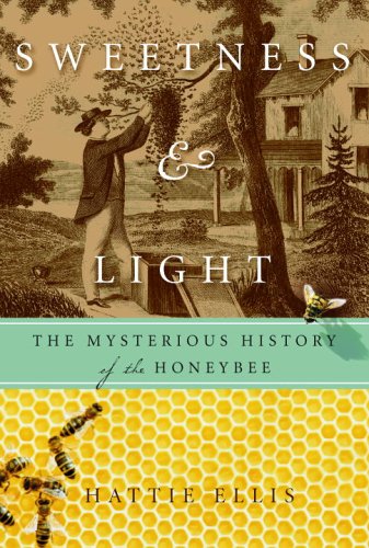 Sweetness and Light: The Mysterious History of the Honeybee by Hattie Ellis