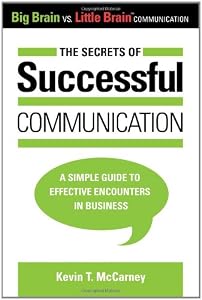 The Secrets of Successful Communication: A Simple Guide to Effective Encounters in Business by Kevin T. McCarney