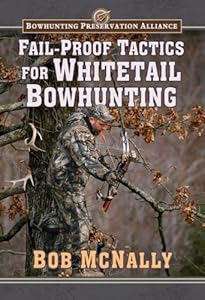 Fail-proof Tactics for Whitetail Bowhunting by Bob McNally