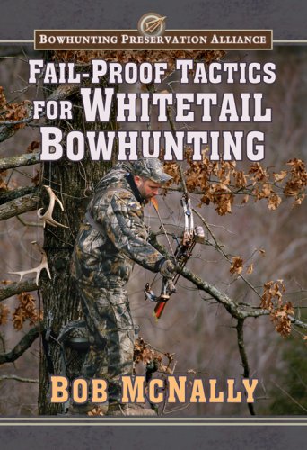 Fail-proof Tactics for Whitetail Bowhunting by Bob McNally