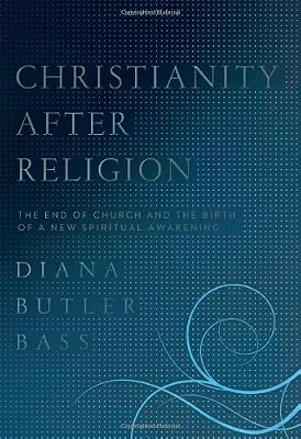 Christianity After Religion: The End of Church and the Birth of a New Spiritual Awakening