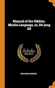Manual of the Sikkim-Bhutia Language, or, Dé-jong Ké by Graham Sandberg