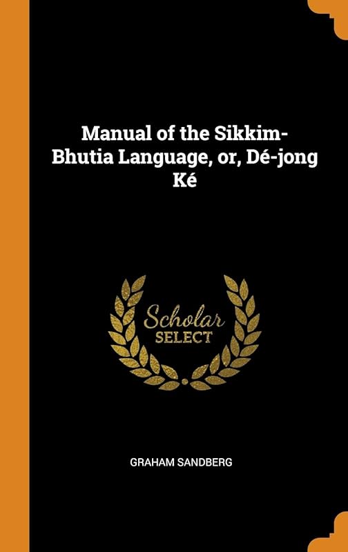 Manual of the Sikkim-Bhutia Language, or, Dé-jong Ké by Graham Sandberg