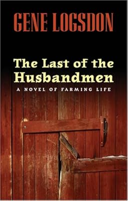 The Last of the Husbandmen: A Novel of Farming Life
