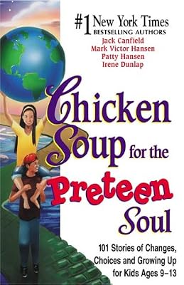 Chicken Soup for the Preteen Soul - 101 Stories of Changes, Choices and Growing Up for Kids, ages 10-13