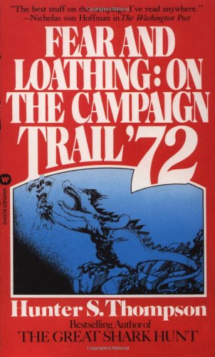 Fear and Loathing: On the Campaign Trail '72 by Dr. Hunter S. Thompson