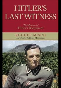Hitler's Last Witness: The Memoirs of Hitler's Bodyguard