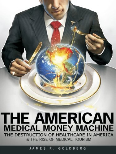 The American Medical Money Machine by James Goldberg