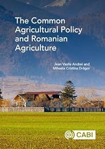 The Common Agricultural Policy and Romanian Agriculture by Jean Vasile Andrei