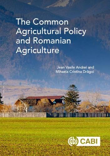 The Common Agricultural Policy and Romanian Agriculture by Jean Vasile Andrei