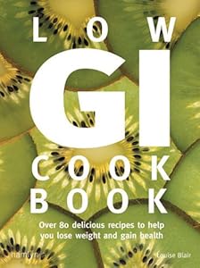 Low GI Cookbook: Over 80 Delicious Recipes to Help You Lose Weight and Gain Health by Louise Blair