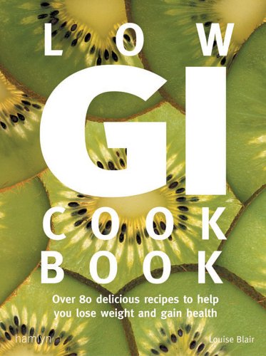 Low GI Cookbook: Over 80 Delicious Recipes to Help You Lose Weight and Gain Health by Louise Blair