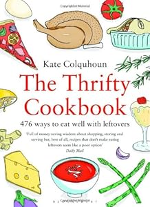 The Thrifty Cookbook: 476 ways to eat well with leftovers