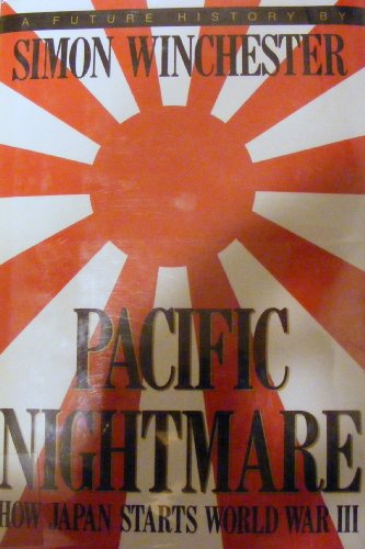 Pacific Nightmare: How Japan Starts World War III : A Future History by Simon Winchester