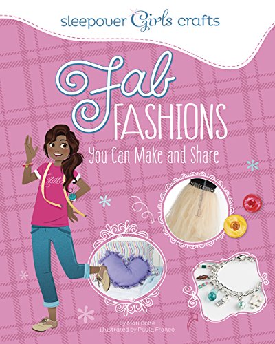 Sleepover Girls Crafts: Fab Fashions You Can Make and Share by Mari Bolte  ,