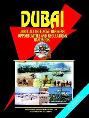 Dubai Jebel Ali Free Zone Business Opportunities And Regulations Handbook (World Business, Investment and Government Library)
