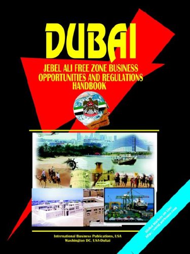 Dubai Jebel Ali Free Zone Business Opportunities And Regulations Handbook (World Business, Investment and Government Library) by Ibp Usa