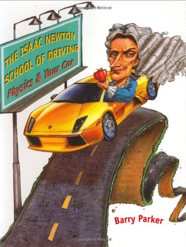 The Isaac Newton School of Driving: Physics and Your Car by Barry Parker