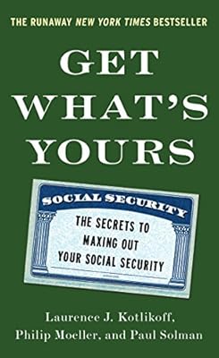 Get What's Yours: The Secrets to Maxing Out Your Social Security