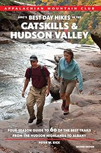 AMC's Best Day Hikes in the Catskills and Hudson Valley, 2nd: Four-Season Guide to 60 of the Best Trails from the Hudson Highlands to Albany by Peter Kick