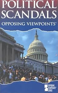 Opposing Viewpoints Series - Political Scandals (paperback edition)
