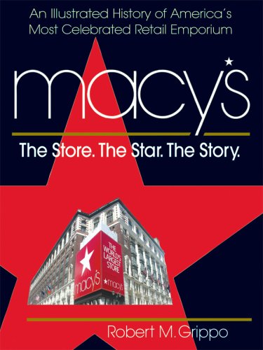 Macy's: The Store. the Star. the Story. by Robert M. Grippo