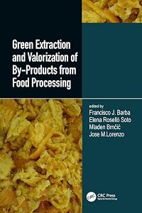 Green Extraction and Valorization of By-Products from Food Processing by Francisco J. Barba
