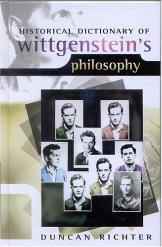 Historical Dictionary of Wittgenstein's Philosophy (Historical Dictionaries of Religions, Philosophies, and Movements) by Duncan Richter