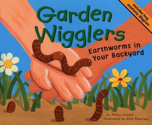 Garden Wigglers: Earthworms in Your Backyard by Nancy Loewen