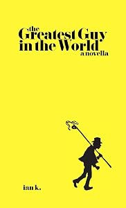 The Greatest Guy In The World by Ian K.